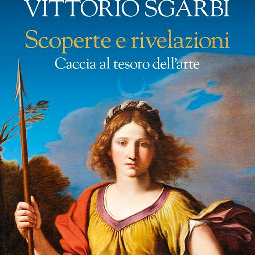 Copertina del libro di Vittorio Sgarbi 'Scoperte e rivelazioni. Caccia al tesoro dell'arte'